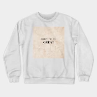 Born to be Great Crewneck Sweatshirt